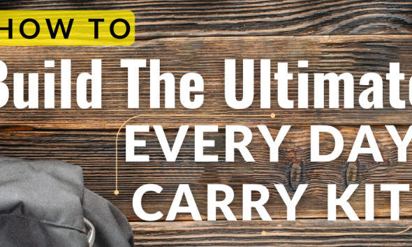 How To Build The Ultimate Every Day Carry Kit