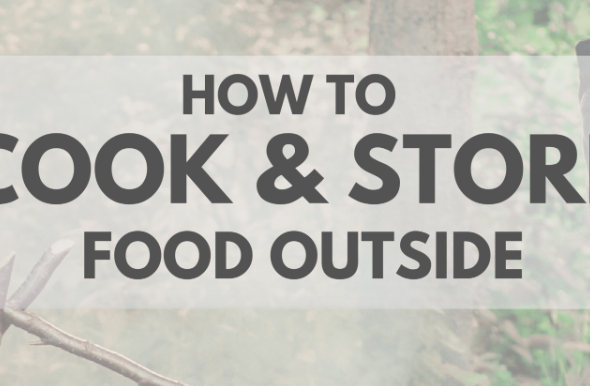 How To Cook and Store Food Outside