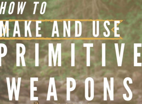 How To Make and Use Primitive weapons